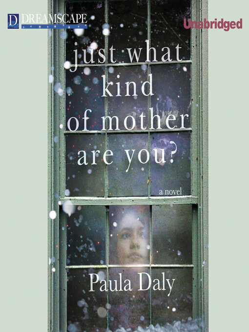 Title details for Just What Kind of Mother Are You? by Paula Daly - Available